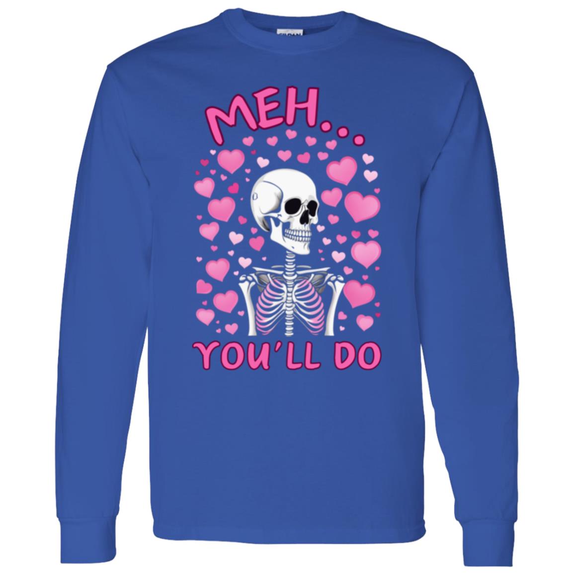 Meh... You'll Do | Long Sleeve