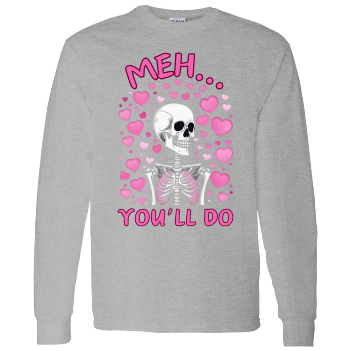 Meh... You'll Do | Long Sleeve