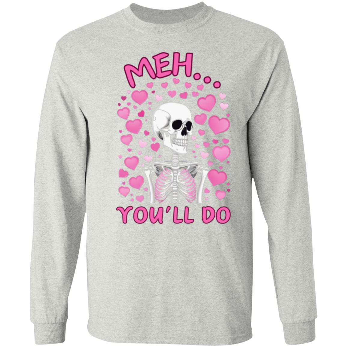 Meh... You'll Do | Long Sleeve