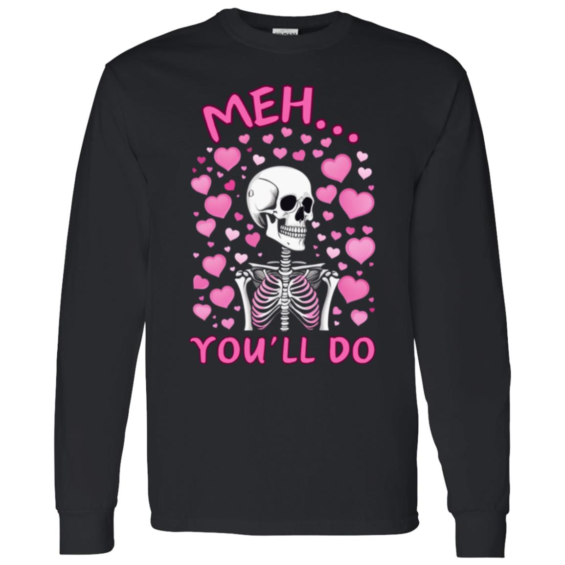 Meh... You'll Do | Long Sleeve