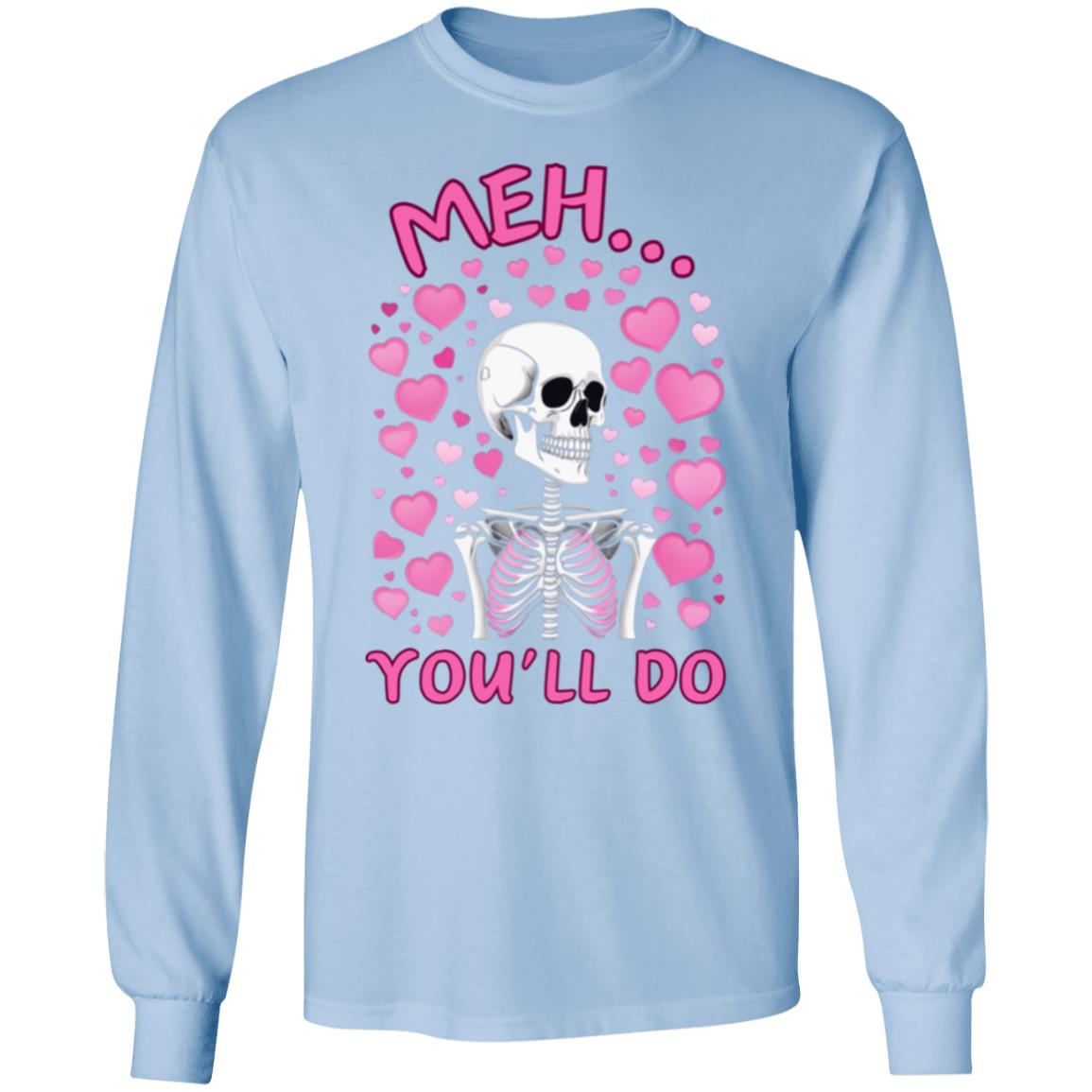 Meh... You'll Do | Long Sleeve